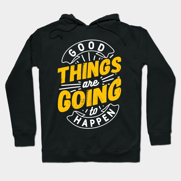 Good Things are going to happen Hoodie by Eskitus Fashion